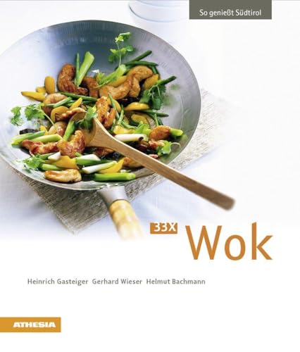 33 x Wok: So genießt Südtirol (So genießt Südtirol: Ausgezeichnet mit dem Sonderpreis der GAD (Gastronomische Akademie Deutschlands e.V.)) von Athesia Tappeiner Verlag