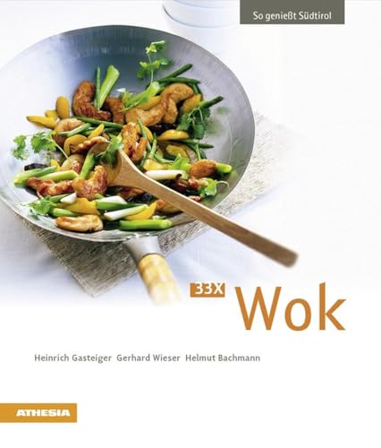 33 x Wok: So genießt Südtirol (So genießt Südtirol: Ausgezeichnet mit dem Sonderpreis der GAD (Gastronomische Akademie Deutschlands e.V.))