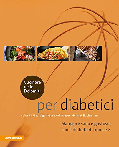 Cucinare nelle Dolomiti - per diabetici: Mangiare sano e gustoso con il diabete di tipo 1 e 2 (Gustare nelle Dolomiti) von Athesia Tappeiner Verlag
