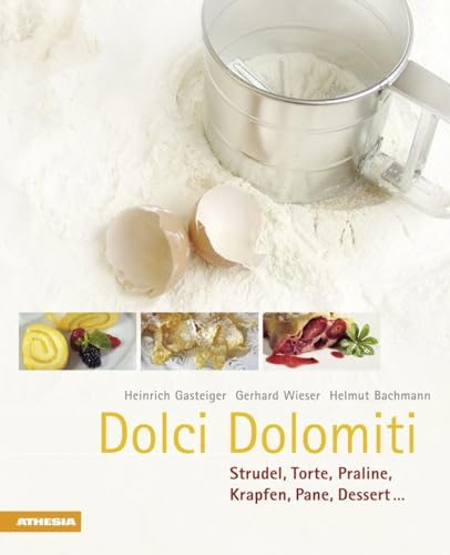 Dolci Dolomiti: Strudel, Torte, Praline, Krapfen, Pane, Dessert... (So genießt Südtirol: Ausgezeichnet mit dem Sonderpreis der GAD (Gastronomische Akademie Deutschlands e.V.))