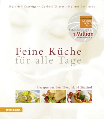 Feine Küche für alle Tage: Rezepte aus dem Genußland Südtirol (So genießt Südtirol) (So genießt Südtirol: Ausgezeichnet mit dem Sonderpreis der GAD (Gastronomische Akademie Deutschlands e.V.)) von Athesia Tappeiner Verlag