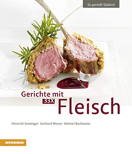 Gerichte mit 33 X Fleisch: So genießt Südtirol (So genießt Südtirol: Ausgezeichnet mit dem Sonderpreis der GAD (Gastronomische Akademie Deutschlands e.V.))