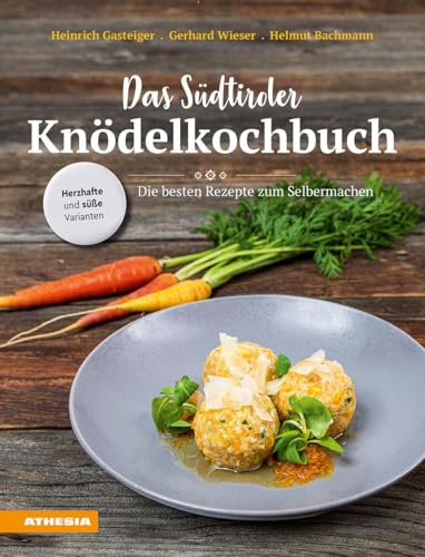 Knödelkochbuch: Die besten Rezepte zum Selbermachen von den Kochprofis aus Südtirol Knödelkochbuch: Die besten Rezepte zum Selbermachen von den Kochprofis aus Südtirol