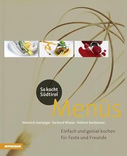 So kocht Südtirol Menüs: Einfach und genial kochen für Feste und Freunde (So genießt Südtirol) (So genießt Südtirol: Ausgezeichnet mit dem Sonderpreis ... (Gastronomische Akademie Deutschlands e.V.)) von Athesia Tappeiner Verlag