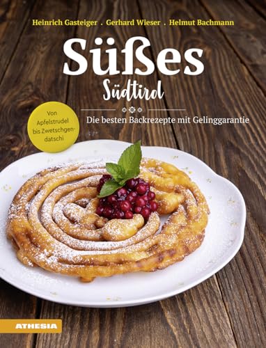 Süßes Südtirol: Von Apfelstrudel bis Zwetschgendatschi - Die besten Backrezepte mit Gelinggarantie Süßes Südtirol: Von Apfelstrudel bis Zwetschgendatschi - Die besten Backrezepte mit Gelinggarantie