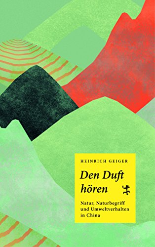 Den Duft hören: Natur, Naturbegriff und Umweltverhalten in China (Asiathek)