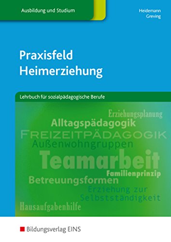 Praxisfeld Heimerziehung / für sozialpädagogische Berufe: Praxisfeld Heimerziehung. Lehrbuch für sozialpädagogische Berufe. Lehr-/Fachbuch: für ... für sozialpädagogische Berufe: Schülerband