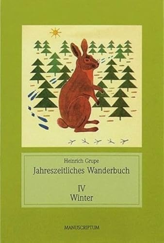 Jahreszeitliches Wanderbuch I-IV: I Vorfrühling; II Frühling; III Sommer und Herbst; IV Winter von Manuscriptum