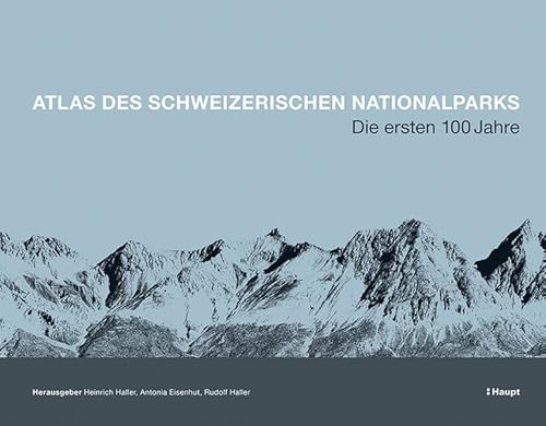 Atlas des Schweizerischen Nationalparks: Die ersten 100 Jahre (Nationalpark-Forschung in der Schweiz) von Haupt Verlag