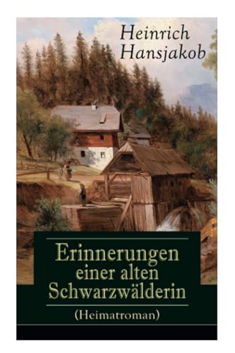 Erinnerungen einer alten Schwarzwälderin (Heimatroman): Die Lebensgeschichte des Wälder-Xaveri