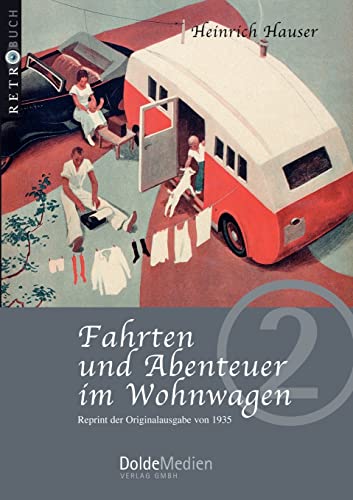 Fahrten und Abenteuer im Wohnwagen: Reprint der Originalausgabe von 1935 (Retrobuch)