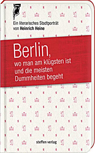 Berlin, wo man am klügsten ist und die meisten Dummheiten begeht .: Ein literarisches Stadtporträt aus dem Jahr 1822 von edition federchen im Steffen Verlag