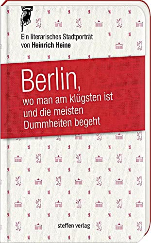 Berlin, wo man am klügsten ist und die meisten Dummheiten begeht .: Ein literarisches Stadtporträt aus dem Jahr 1822