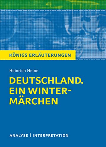 Deutschland. Ein Wintermärchen von Heinrich Heine.: Textanalyse und Interpretation mit ausführlicher Inhaltsangabe und Abituraufgaben mit Lösungen (Königs Erläuterungen, Band 62)