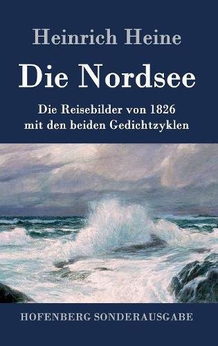 Die Nordsee: Die Reisebilder von 1826 mit den beiden Gedichtzyklen