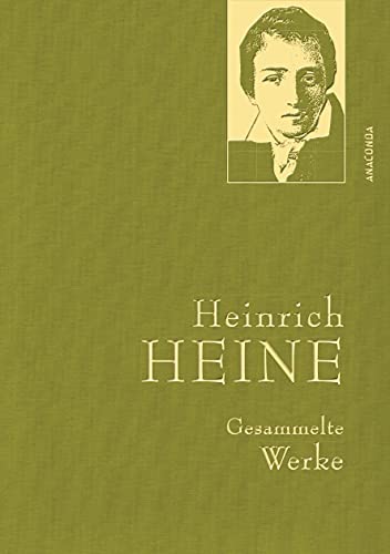 Heinrich Heine, Gesammelte Werke: Gebunden in feinem Leinen mit goldener Schmuckprägung (Anaconda Gesammelte Werke, Band 1)