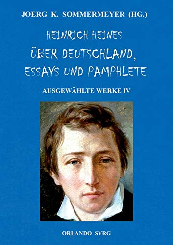 Heinrich Heines Über Deutschland, Essays und Pamphlete. Ausgewählte Werke IV: Die romantische Schule, Zur Geschichte der Religion und Philosophie in ... Börne (Orlando Syrg Taschenbuch: ORSYTA)