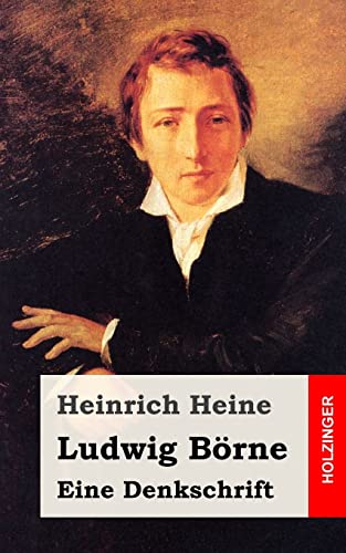 Ludwig Börne. Eine Denkschrift Ludwig Börne. Eine Denkschrift von CREATESPACE