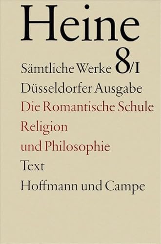 Sämtliche Werke. Historisch-kritische Gesamtausgabe der Werke. Düsseldorfer Ausgabe / Die romantische Schule. Religion und Philosophie: Text Sämtliche Werke. Historisch-kritische Gesamtausgabe der Werke. Düsseldorfer Ausgabe / Die romantische Schule. Religion und Philosophie: Text von Hoffmann und Campe