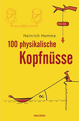 100 physikalische Kopfnüsse: 100 knifflige Rätsel aus der Physik, mit ausführlichem Lösungsteil am Ende des Buchs 100 physikalische Kopfnüsse: 100 knifflige Rätsel aus der Physik, mit ausführlichem Lösungsteil am Ende des Buchs
