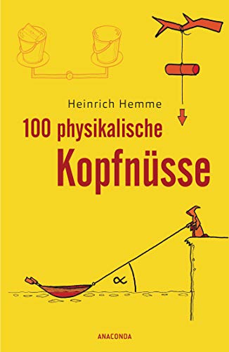 100 physikalische Kopfnüsse: 100 knifflige Rätsel aus der Physik, mit ausführlichem Lösungsteil am Ende des Buchs von ANACONDA