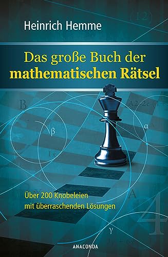 Das große Buch der mathematischen Rätsel: Über 200 Mathe-Knobeleien mit überraschenden Lösungen von Anaconda Verlag