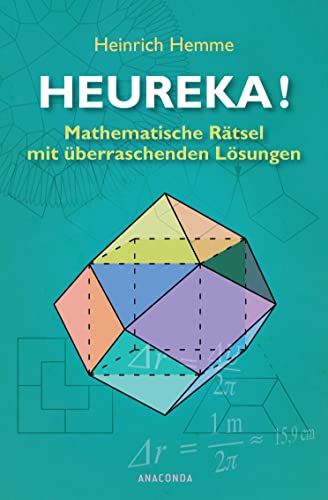 Heureka! Mathematische Rätsel mit überraschenden Lösungen: 98 Mathe-Rätsel von Anaconda Verlag