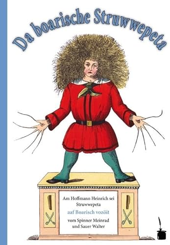 Da boarische Struwwepeta. Gspaaßige Gschichtn und lustige Böidl: Der Struwwelpeter - Bairisch: Da boarische Struwwelpeta Da boarische Struwwepeta. Gspaaßige Gschichtn und lustige Böidl: Der Struwwelpeter - Bairisch: Da boarische Struwwelpeta