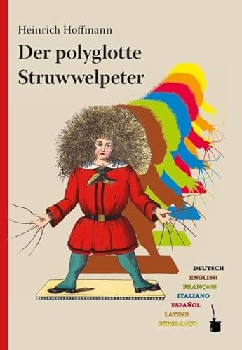 Der polyglotte Struwwelpeter: Im deutschen Original und in weiteren sechs Sprachen (Engl., Franz., Ital., Span., Lat., Esperanto) herausgegeben und ... einem Nachwort versehen (Der Struwwelpeter) von Edition Tintenfa