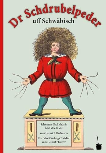 Dr Schdrubelpeder. Schlemme Gschichda & ächd alde Bilder: Der Struwwelpeter - Schwäbisch von Edition Tintenfa