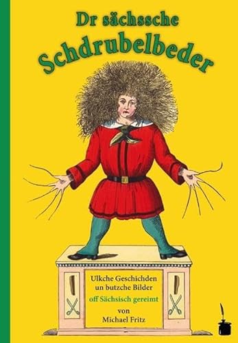 Dr sächssche Schdrubelbeder. Ulkche Geschischden un butzche Bilder: Der Struwwelpeter - Sächsisch von Edition Tintenfa