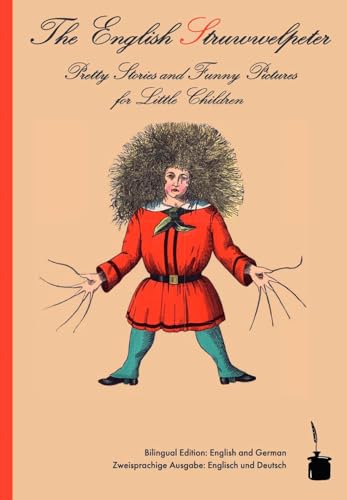 The English Struwwelpeter / Der Struwwelpeter: Der Struwwelpeter - zweisprachig: Englisch und Deutsch: Bilingual edition: English and German The English Struwwelpeter / Der Struwwelpeter: Der Struwwelpeter - zweisprachig: Englisch und Deutsch: Bilingual edition: English and German