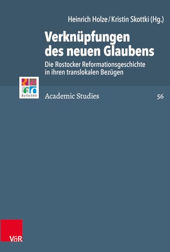 Verknüpfungen des neuen Glaubens: Die Rostocker Reformationsgeschichte in ihren translokalen Bezügen (Refo500 Academic Studies (R5AS), Band 56) von Vandenhoeck & Ruprecht