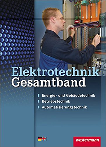 Elektrotechnik Gesamtband: Energie- und Gebäudetechnik, Betriebstechnik, Automatisierungstechnik: Schülerband Elektrotechnik Gesamtband: Energie- und Gebäudetechnik, Betriebstechnik, Automatisierungstechnik: Schülerband von Westermann Schulbuch