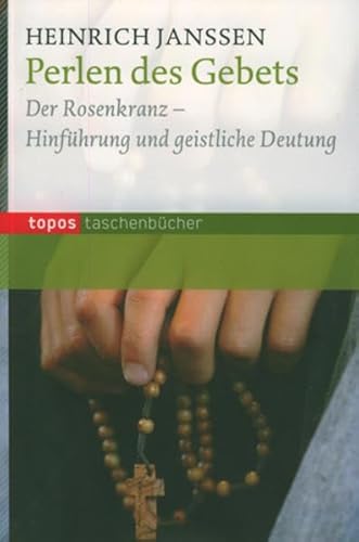Perlen des Gebets: Der Rosenkranz - Hinführung und geistliche Deutung (Topos Taschenbücher)