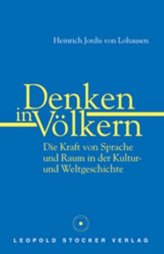 Denken in Völkern: Kultur, Sprache & Raum in der Weltgeschichte Denken in Völkern: Kultur, Sprache & Raum in der Weltgeschichte