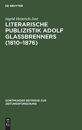 Literarische Publizistik Adolf Glaßbrenners 1810-1876: Die List beim Schreiben der Wahrheit (Dortmunder Beiträge zur Zeitungsforschung, Band 31) von De Gruyter Saur