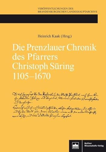 Die Prenzlauer Chronik des Pfarrers Christoph Süring 1105-1670 (Veröffentlichungen des Brandenburgischen Landeshauptarchivs) von Berliner Wissenschafts-Verlag