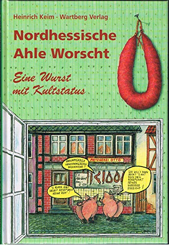 Nordhessische Ahle Worscht. Eine Wurst mit Kultstatus (Kochen und Kulinarisch) von Wartberg Verlag