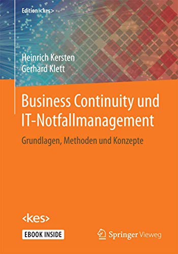 Business Continuity und IT-Notfallmanagement: Grundlagen, Methoden und Konzepte (Edition ) von Springer Vieweg