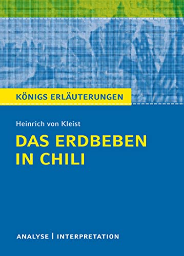 Das Erdbeben in Chili von Heinrich von Kleist.: Textanalyse und Interpretation mit ausführlicher Inhaltsangabe und Abituraufgaben mit Lösungen (Königs Erläuterungen und Materialien, Band 425)