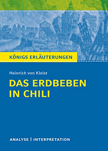 Das Erdbeben in Chili von Heinrich von Kleist.: Textanalyse und Interpretation mit ausführlicher Inhaltsangabe und Abituraufgaben mit Lösungen (Königs Erläuterungen und Materialien, Band 425) Das Erdbeben in Chili von Heinrich von Kleist.: Textanalyse und Interpretation mit ausführlicher Inhaltsangabe und Abituraufgaben mit Lösungen (Königs Erläuterungen und Materialien, Band 425)