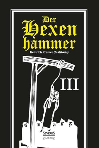 Der Hexenhammer: Malleus Maleficarum. Dritter Teil: Dritter Teil