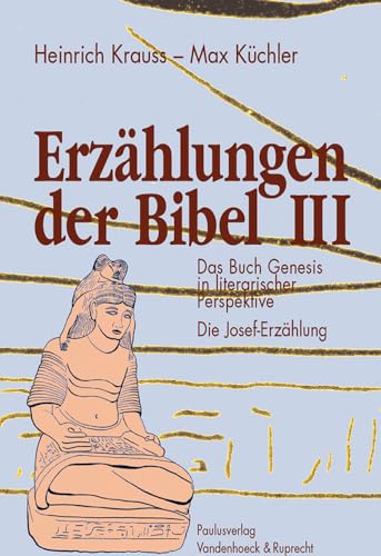 Erzählungen der Bibel III: Das Buch Genesis in literarischer Perspektive. Die Josef-Erzählung (Theologie Fur Zwischendurch)