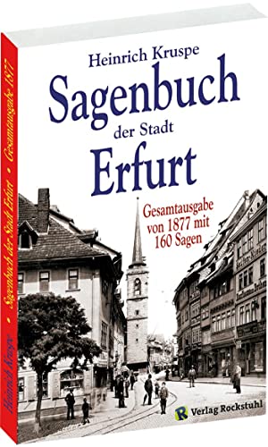 Sagenbuch der Stadt Erfurt. Gesamtausgabe - Nach dem Kruspe-Original von 1877 von Rockstuhl Verlag