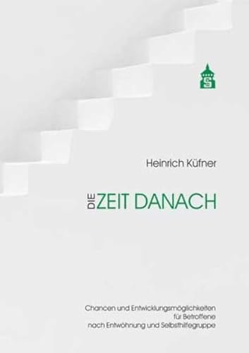 Die Zeit danach: Chancen und Entwicklungsmöglichkeiten für Betroffene nach Entwöhnung und Selbsthilfegruppe von Schneider Verlag GmbH