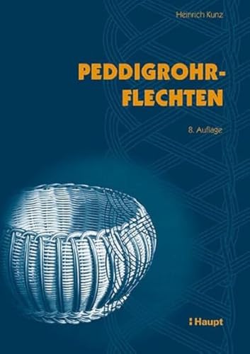 Peddigrohrflechten: Ein Freizeit- und Arbeitsbuch mit vielen Anregungen und 291 Abbildungen von Haupt Verlag AG
