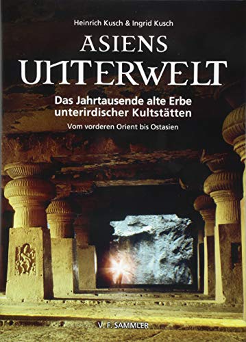 Asiens Unterwelt: Das Jahrtausende alte Erbe unterirdischer Kultstätten, Vom vorderen Orient bis Ostasien von STOCKER, L