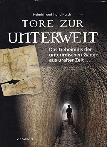Tore zur Unterwelt: Das Geheimnis der unterirdischen Gänge aus uralter Zeit ... von Sammler Vlg. c/o Stocker