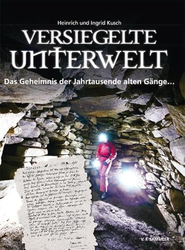 Versiegelte Unterwelt: Das Geheimnis der Jahrtausende alten Gänge... von Sammler Vlg. c/o Stocker